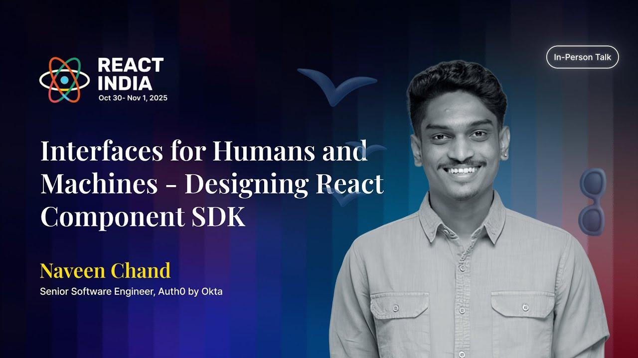 Interfaces for Humans and Machines - Designing React Component SDK - Naveen Chand