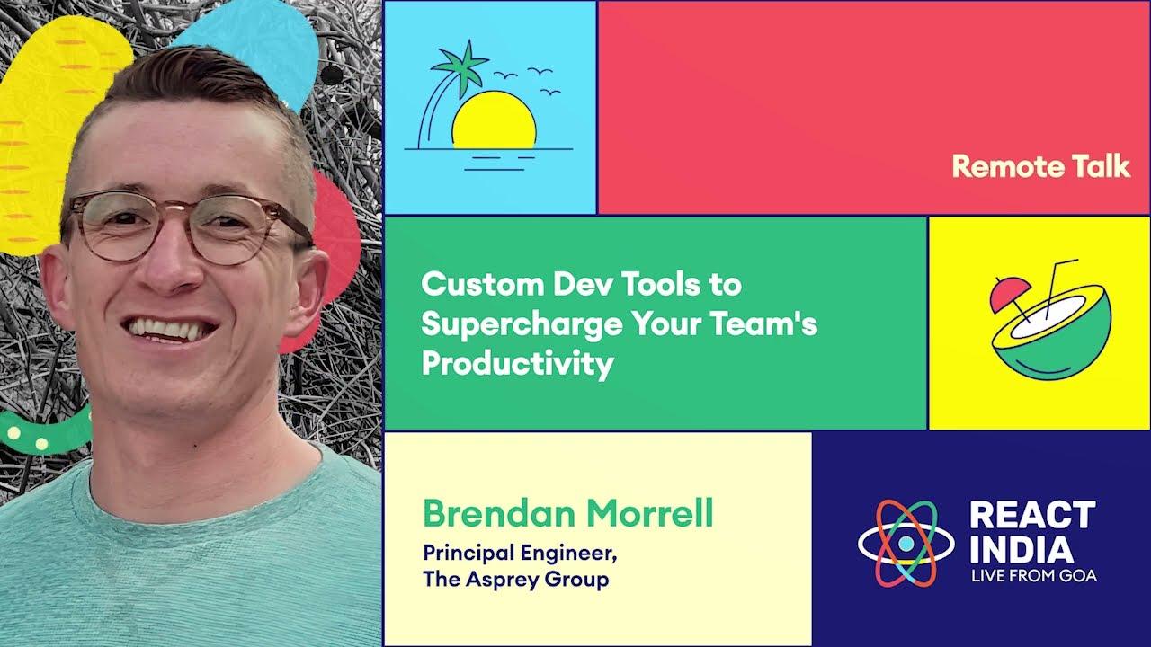 Remote Talk: Custom Dev Tools to Supercharge Your Team's Productivity - Brendan Morrell