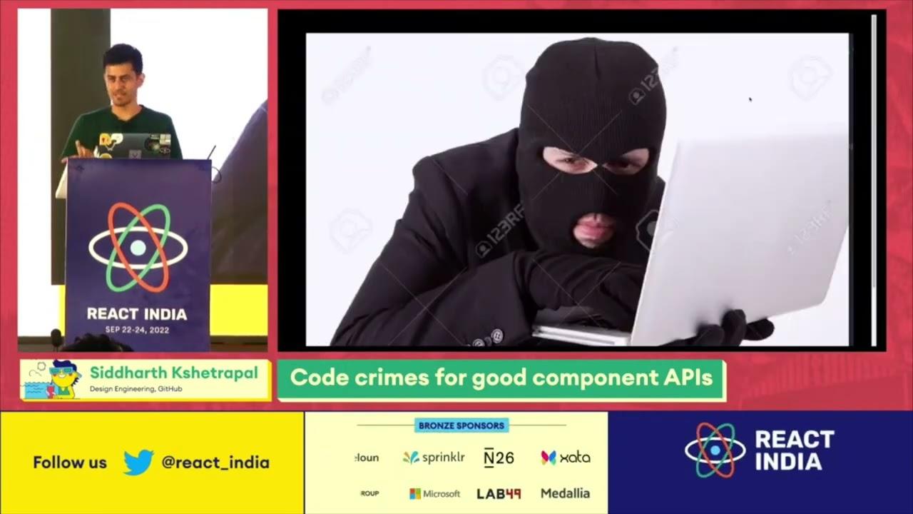 Code crimes for good component APIs | Siddharth Kshetrapal  - React India 2022