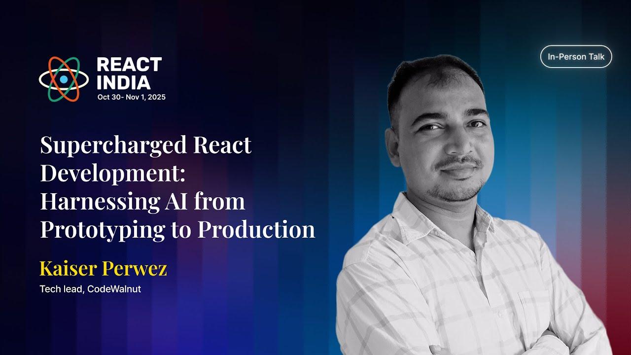Supercharged React Development: Harnessing AI from Prototyping to Production - Kaiser Perwez